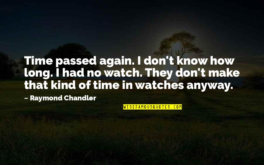 Wastherchon Quotes By Raymond Chandler: Time passed again. I don't know how long.