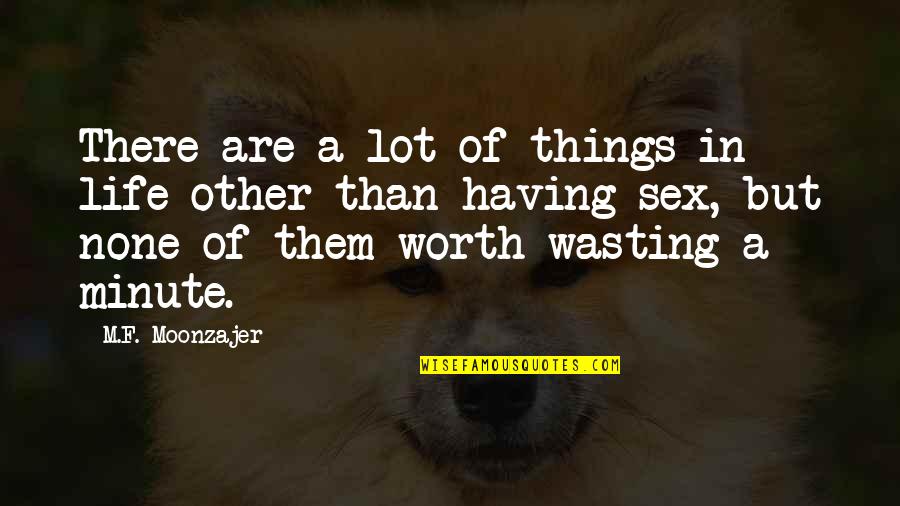 Wasting A Life Quotes By M.F. Moonzajer: There are a lot of things in life