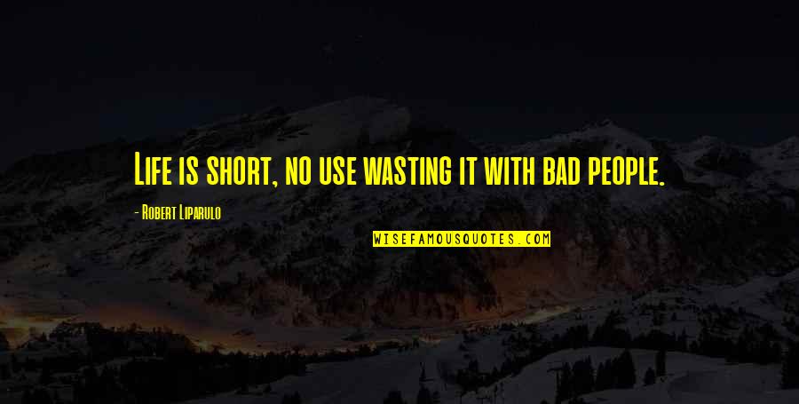 Wasting A Life Quotes By Robert Liparulo: Life is short, no use wasting it with