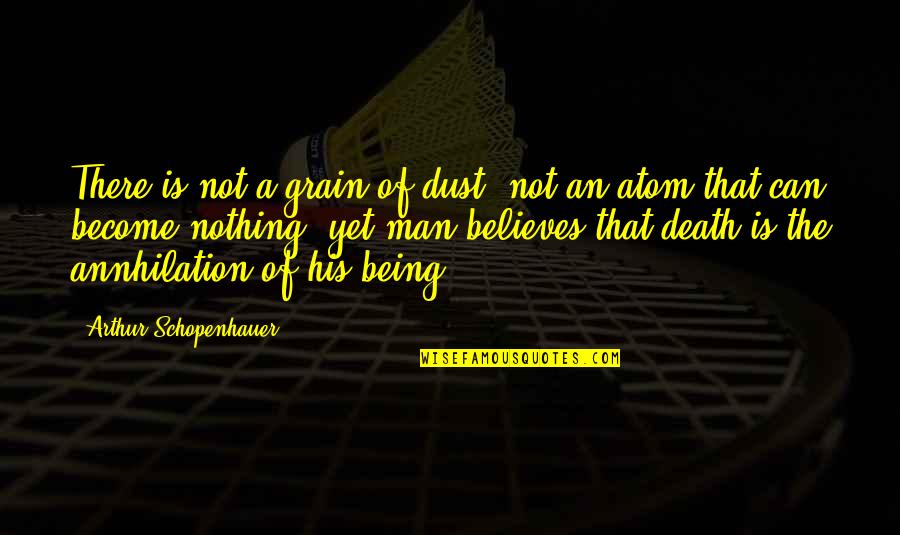 Wasting Effort Quotes By Arthur Schopenhauer: There is not a grain of dust, not