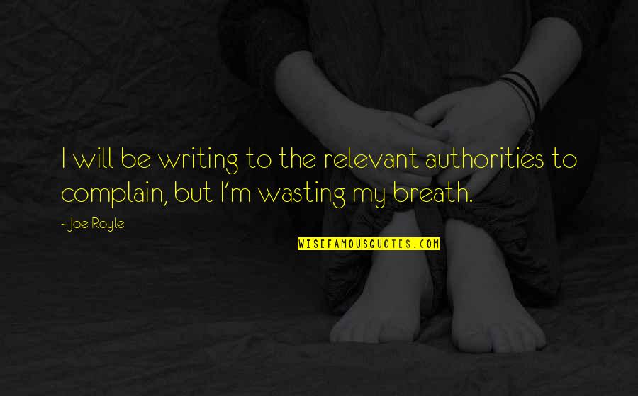 Wasting My Breath Quotes By Joe Royle: I will be writing to the relevant authorities