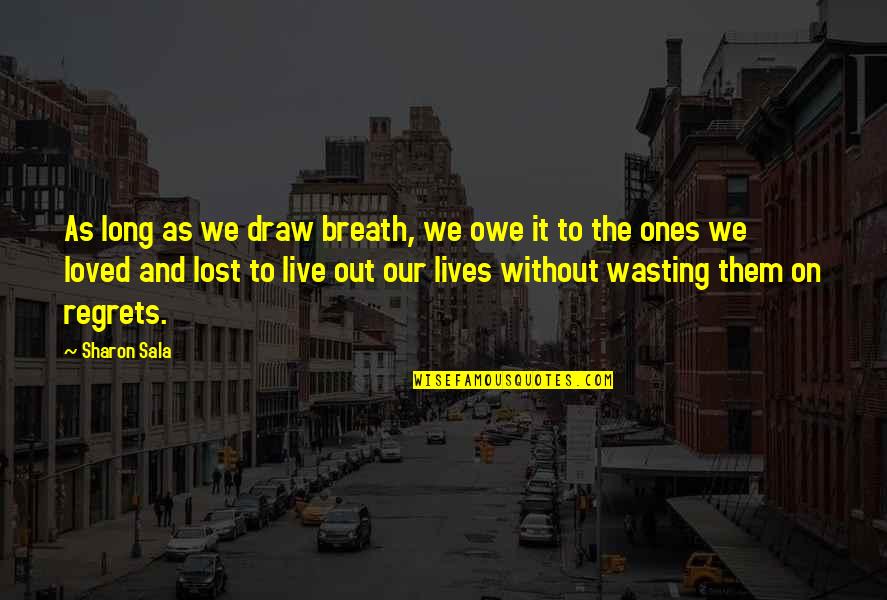 Wasting My Breath Quotes By Sharon Sala: As long as we draw breath, we owe