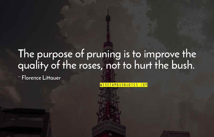 Wasting My Time Love Quotes By Florence Littauer: The purpose of pruning is to improve the
