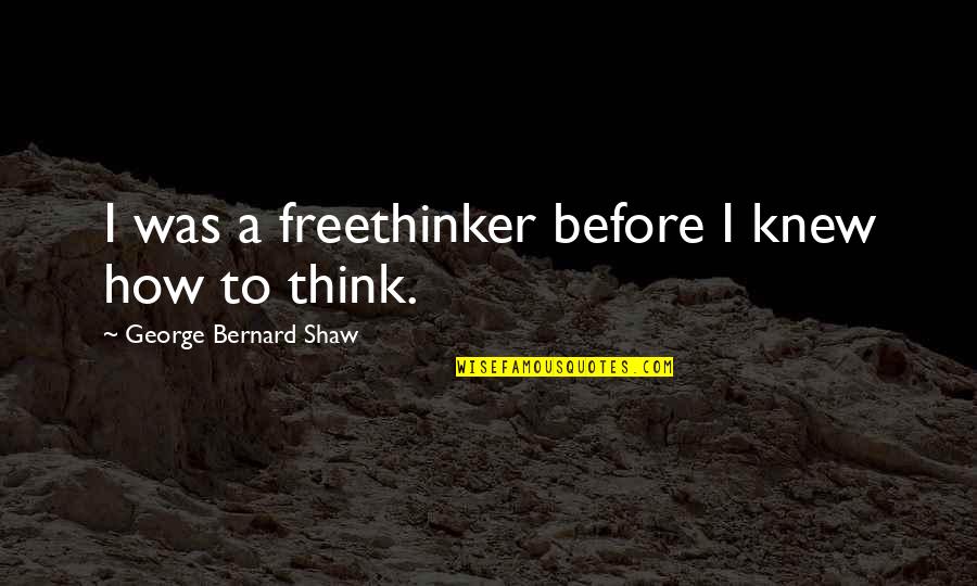 Wasting My Time Love Quotes By George Bernard Shaw: I was a freethinker before I knew how