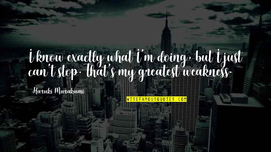 Wasting My Time Love Quotes By Haruki Murakami: I know exactly what I'm doing, but I Wasting My Time Love Quotes By Haruki Murakami: I know exactly what I'm doing, but I