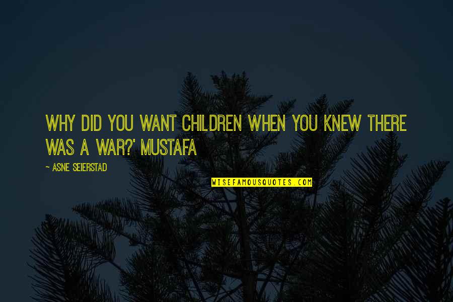 Wasting My Time On Him Quotes By Asne Seierstad: Why did you want children when you knew