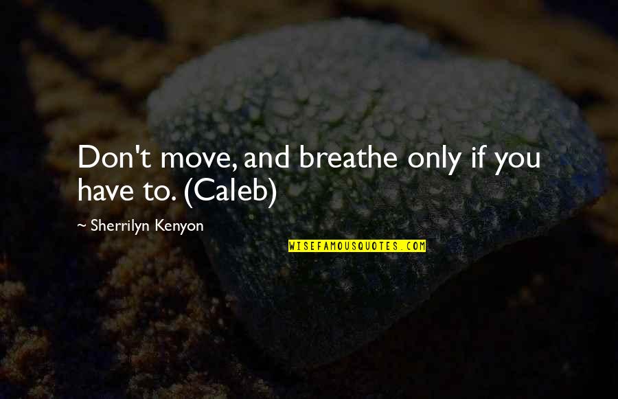 Wasting My Time On Him Quotes By Sherrilyn Kenyon: Don't move, and breathe only if you have