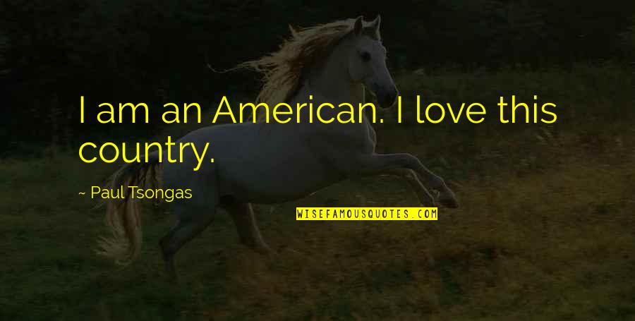 Wasting My Time On Someone Quotes By Paul Tsongas: I am an American. I love this country.