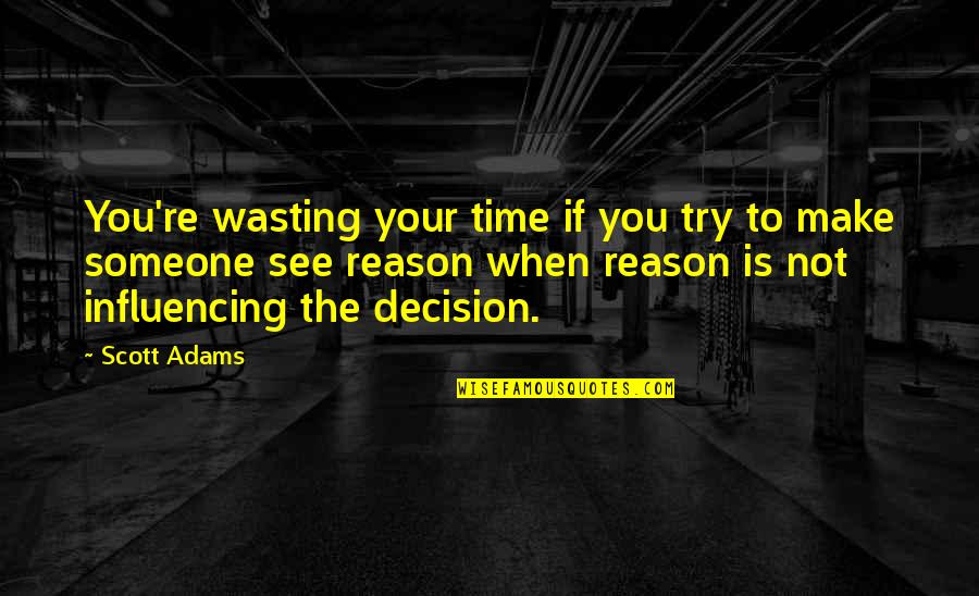 Wasting My Time On Someone Quotes By Scott Adams: You're wasting your time if you try to