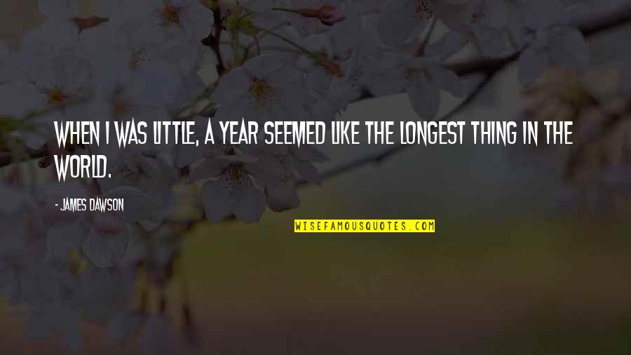 Wasting Opportunities Quotes By James Dawson: When I was little, a year seemed like