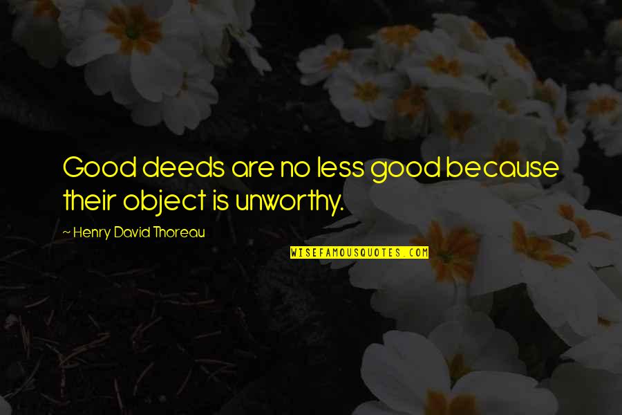 Wasting Others Time Quotes By Henry David Thoreau: Good deeds are no less good because their