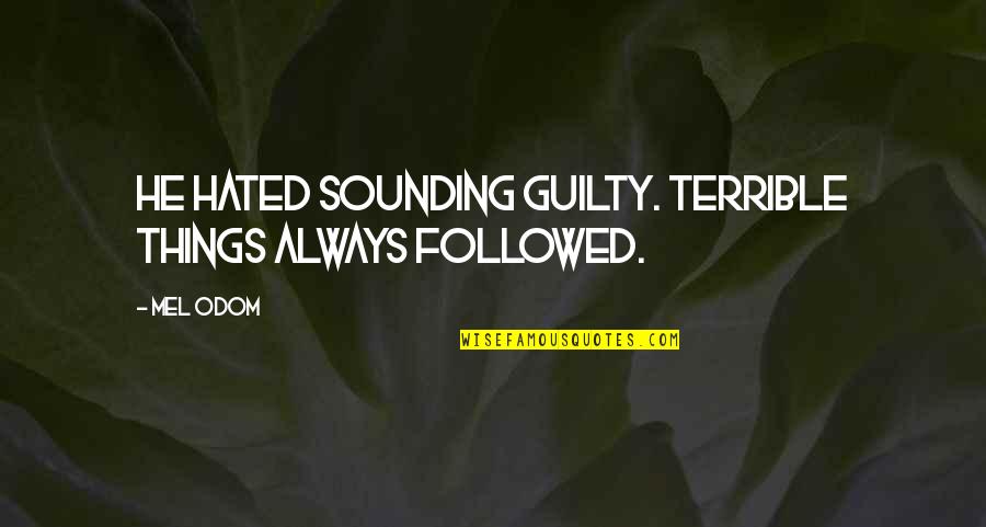 Wasting Others Time Quotes By Mel Odom: He hated sounding guilty. Terrible things always followed.