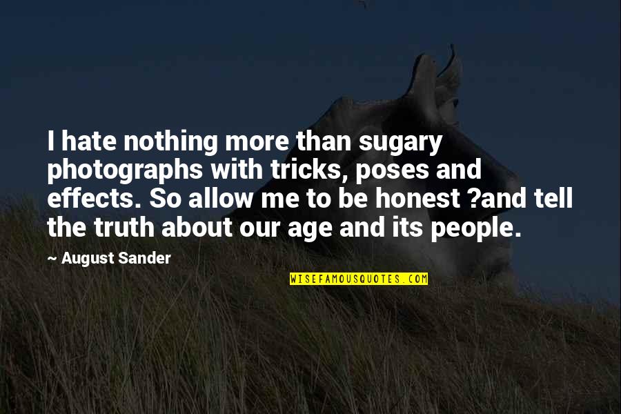 Wasting Talent Quotes By August Sander: I hate nothing more than sugary photographs with Wasting Talent Quotes By August Sander: I hate nothing more than sugary photographs with