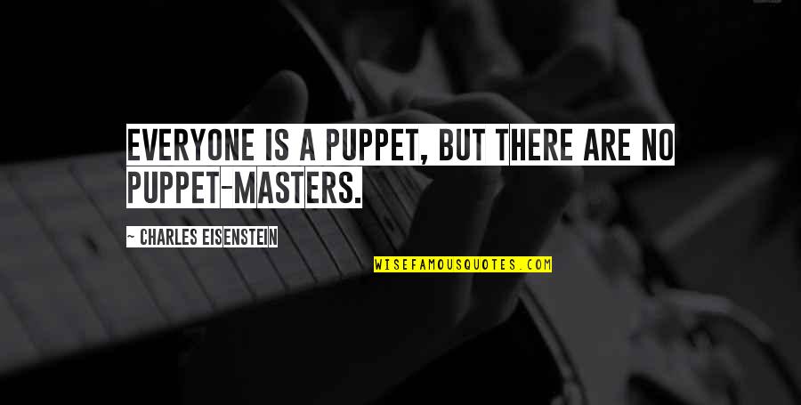 Wasting Talent Quotes By Charles Eisenstein: Everyone is a puppet, but there are no Wasting Talent Quotes By Charles Eisenstein: Everyone is a puppet, but there are no