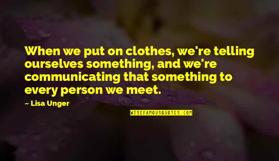 Wasting Time Being Mad Quotes By Lisa Unger: When we put on clothes, we're telling ourselves