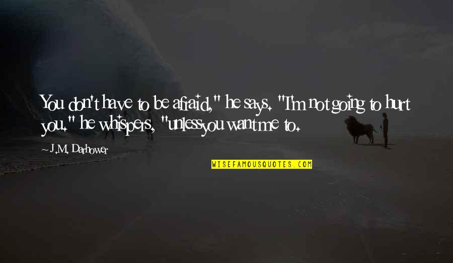 Wasting Time Hating Quotes By J.M. Darhower: You don't have to be afraid," he says.