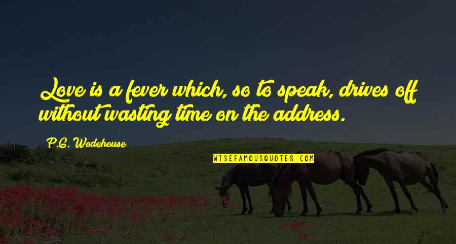 Wasting Time On Love Quotes By P.G. Wodehouse: Love is a fever which, so to speak,