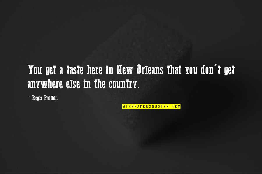Wasting Time On Love Quotes By Regis Philbin: You get a taste here in New Orleans Wasting Time On Love Quotes By Regis Philbin: You get a taste here in New Orleans