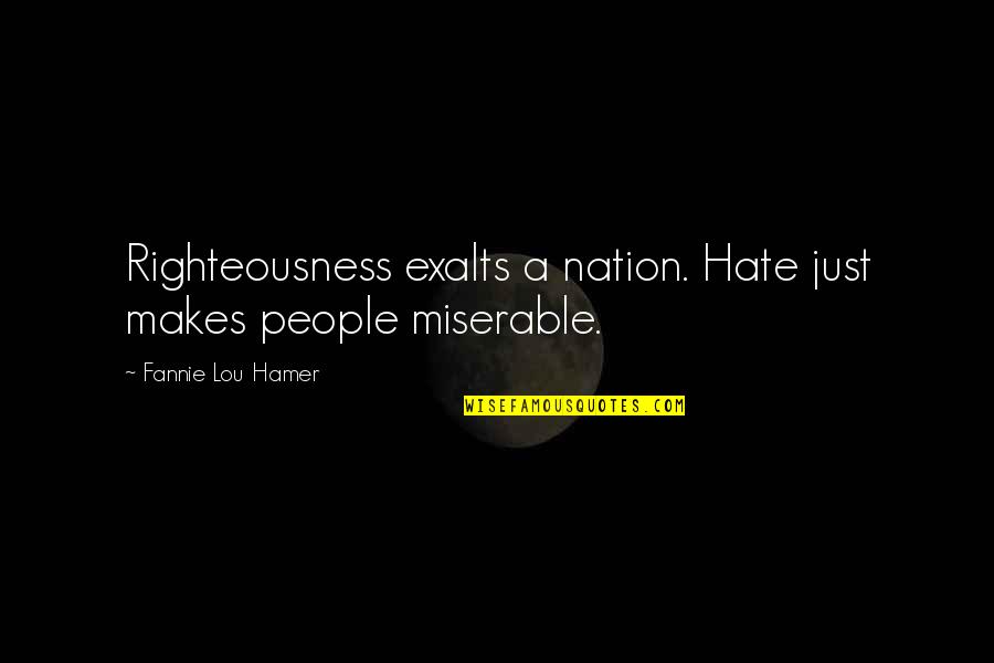 Wasting Time On People Quotes By Fannie Lou Hamer: Righteousness exalts a nation. Hate just makes people
