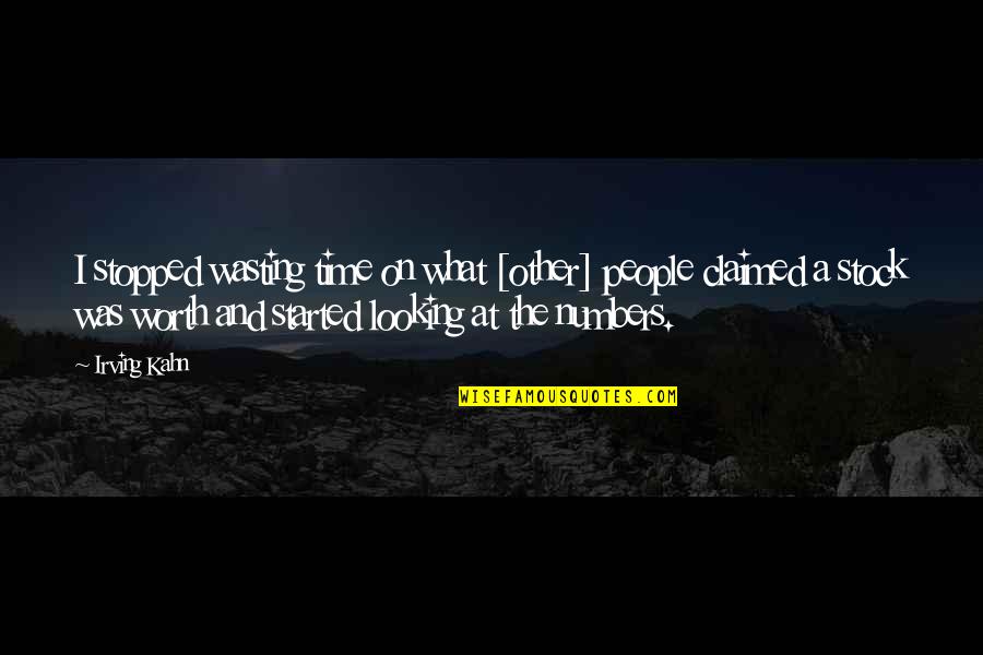 Wasting Time On People Quotes By Irving Kahn: I stopped wasting time on what [other] people