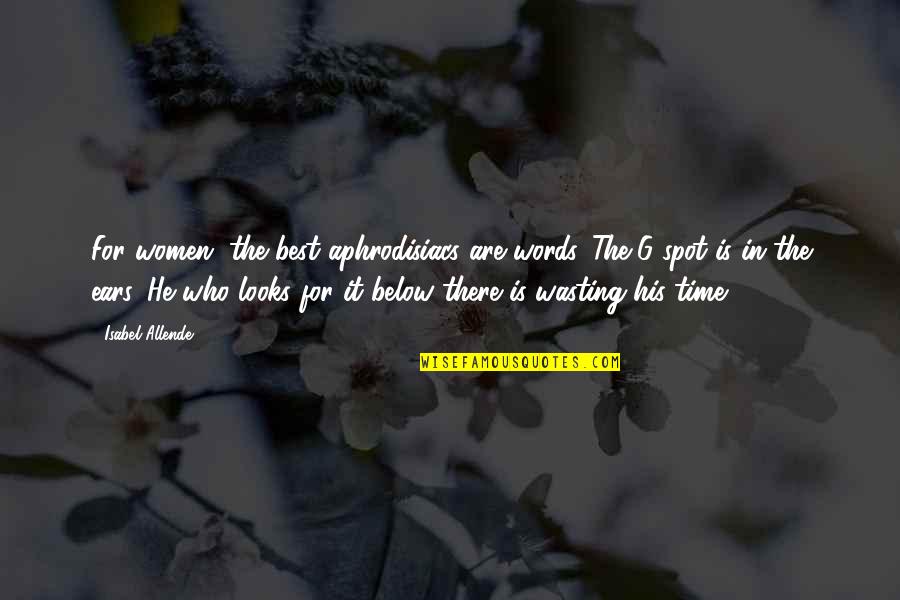 Wasting Time Quotes By Isabel Allende: For women, the best aphrodisiacs are words. The