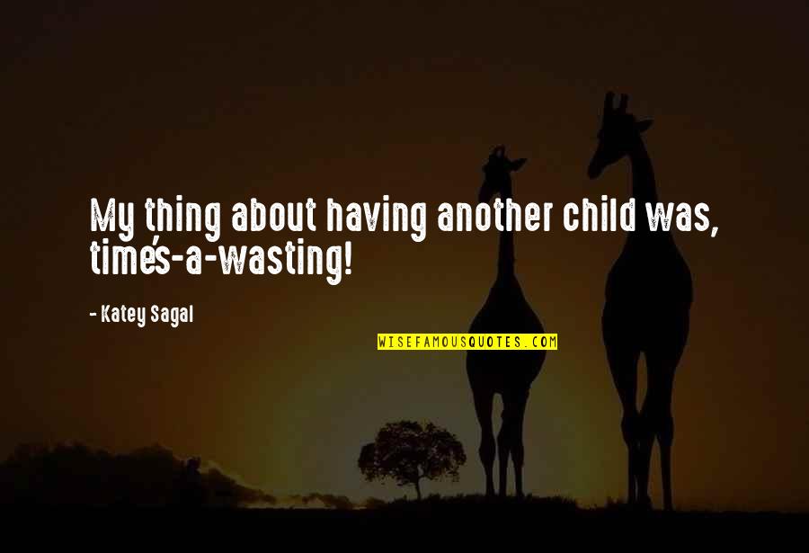 Wasting Time Quotes By Katey Sagal: My thing about having another child was, time's-a-wasting!