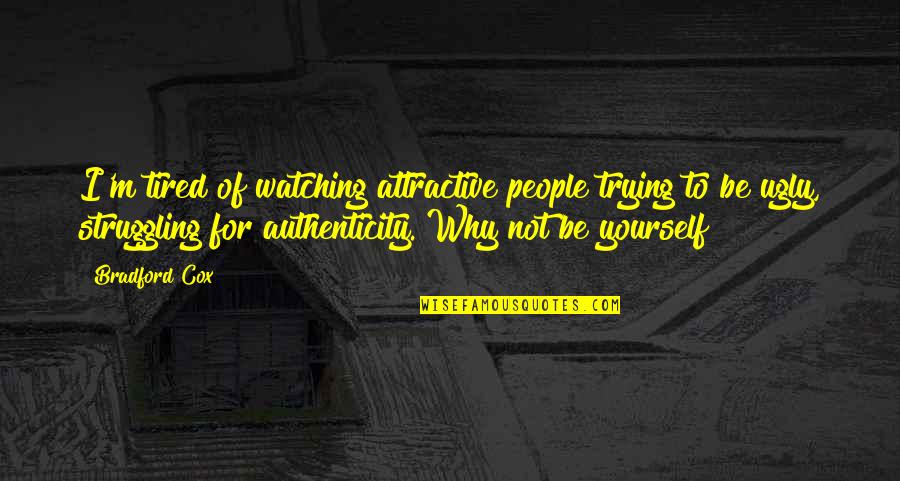 Wasting Time Worrying Quotes By Bradford Cox: I'm tired of watching attractive people trying to