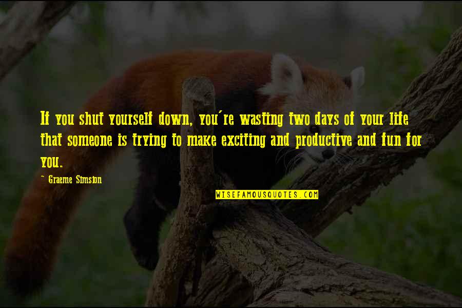 Wasting Your Life On Someone Quotes By Graeme Simsion: If you shut yourself down, you're wasting two