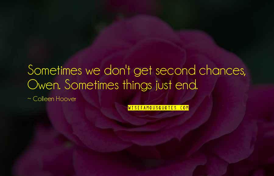 Wasting Your Time On A Boy Quotes By Colleen Hoover: Sometimes we don't get second chances, Owen. Sometimes