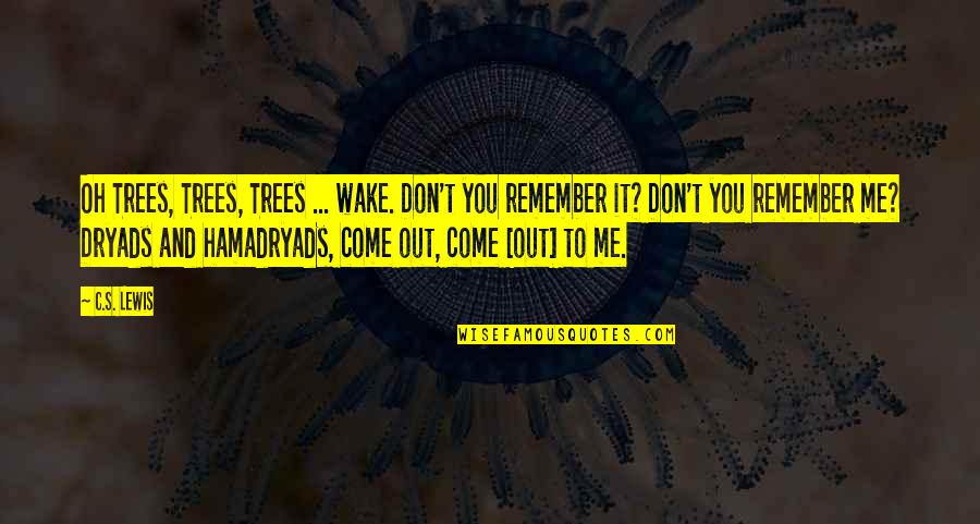 Wasting Your Time On People Quotes By C.S. Lewis: Oh Trees, Trees, Trees ... wake. Don't you