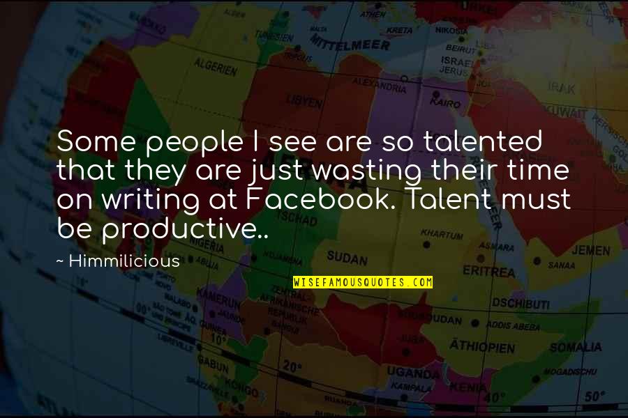 Wasting Your Time On People Quotes By Himmilicious: Some people I see are so talented that