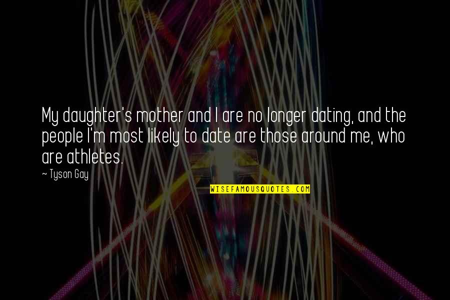 Wasting Your Time On People Quotes By Tyson Gay: My daughter's mother and I are no longer