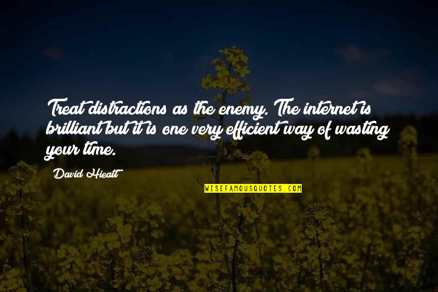 Wasting Your Time Quotes By David Hieatt: Treat distractions as the enemy. The internet is