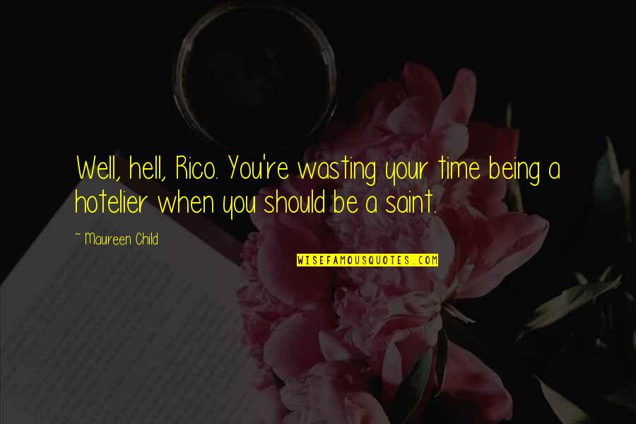 Wasting Your Time Quotes By Maureen Child: Well, hell, Rico. You're wasting your time being