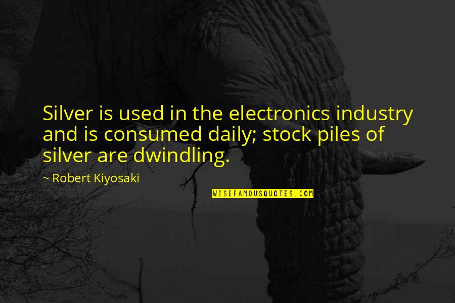 Wastrel Antonym Quotes By Robert Kiyosaki: Silver is used in the electronics industry and