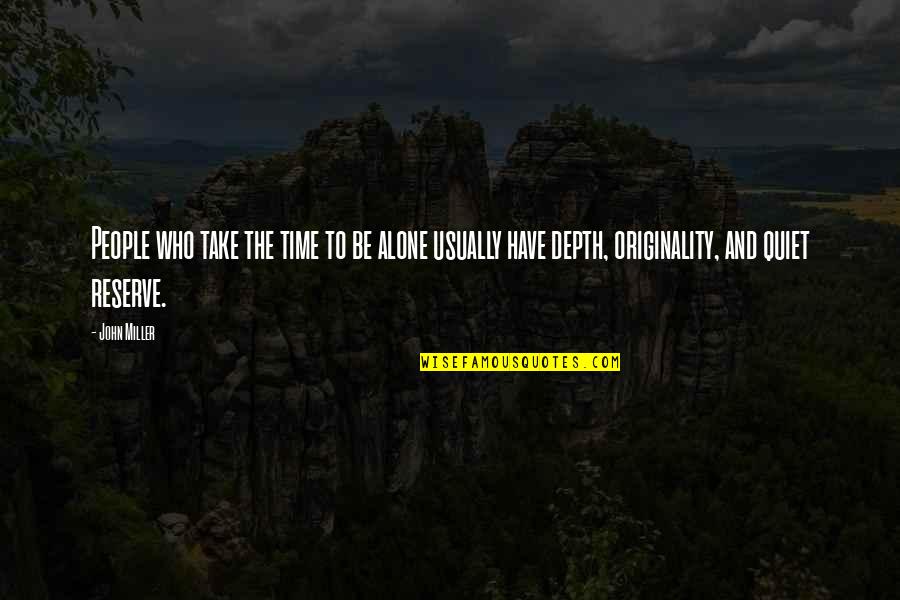 Waszelewski Quotes By John Miller: People who take the time to be alone
