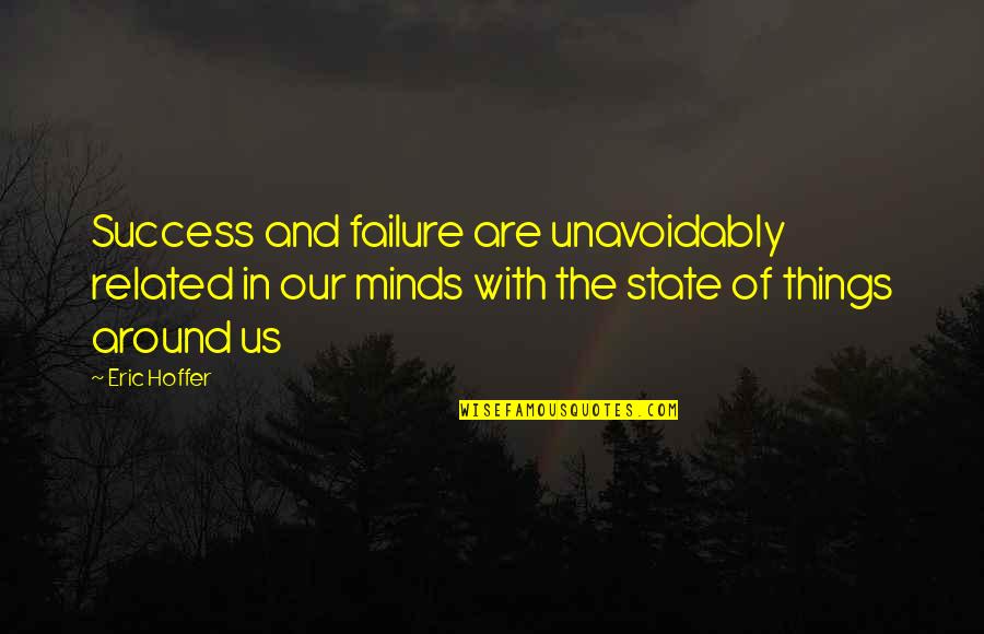 Wat Is Eenzaamheid Quotes By Eric Hoffer: Success and failure are unavoidably related in our