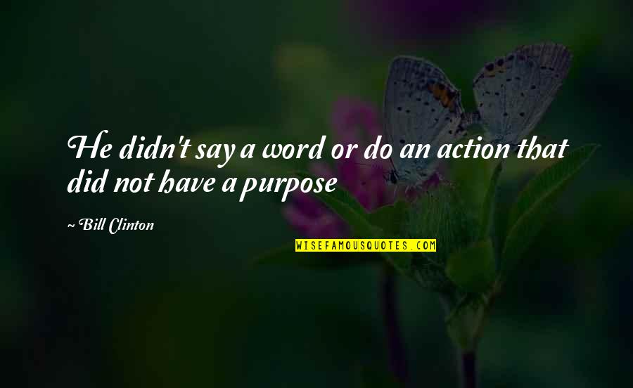 Watakura Quotes By Bill Clinton: He didn't say a word or do an
