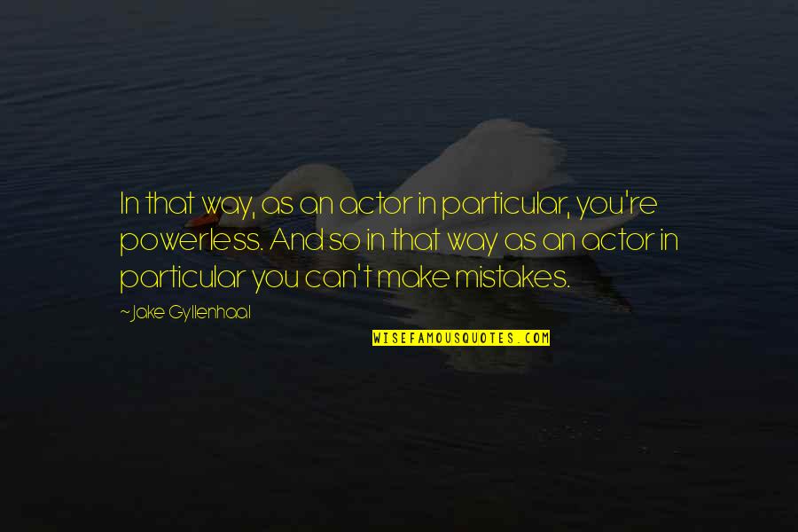 Watakura Quotes By Jake Gyllenhaal: In that way, as an actor in particular,