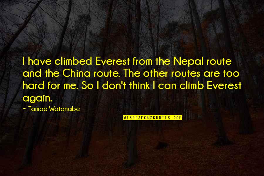 Watanabe Quotes By Tamae Watanabe: I have climbed Everest from the Nepal route