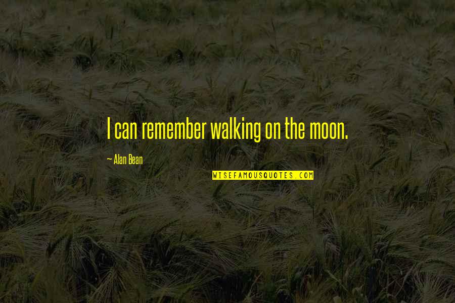 Watanabe's Quotes By Alan Bean: I can remember walking on the moon.