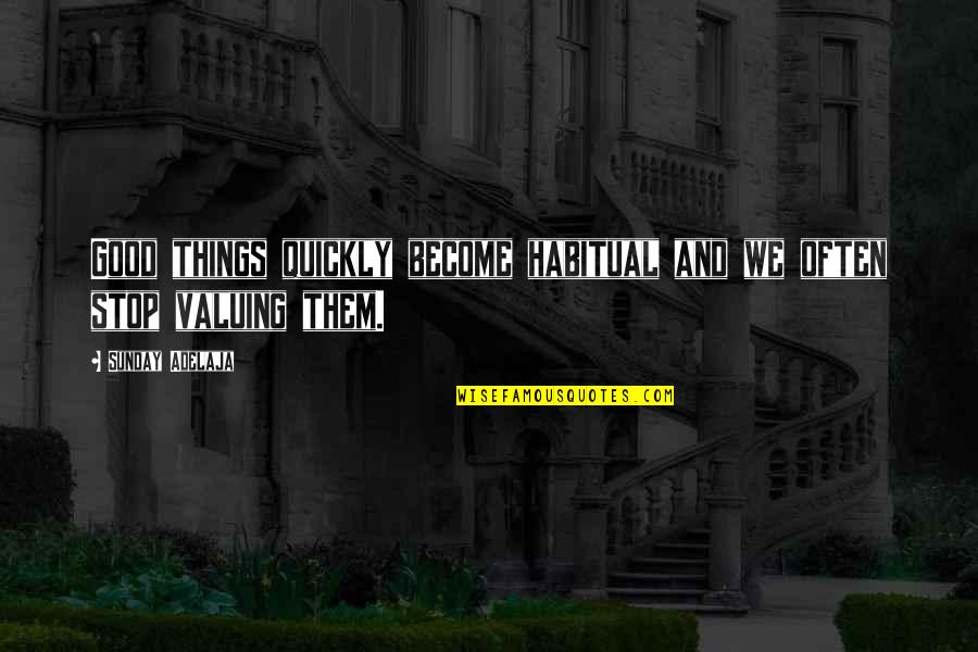 Watarai Junsuke Quotes By Sunday Adelaja: Good things quickly become habitual and we often Watarai Junsuke Quotes By Sunday Adelaja: Good things quickly become habitual and we often