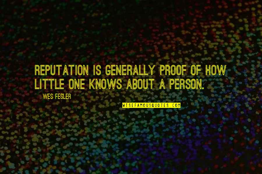 Watase Aoba Quotes By Wes Fesler: Reputation is generally proof of how little one