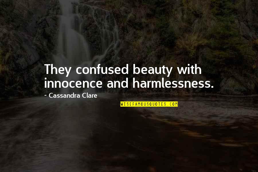 Watase Otoha Quotes By Cassandra Clare: They confused beauty with innocence and harmlessness. Watase Otoha Quotes By Cassandra Clare: They confused beauty with innocence and harmlessness.