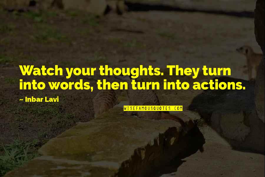 Watch Actions Not Words Quotes By Inbar Lavi: Watch your thoughts. They turn into words, then
