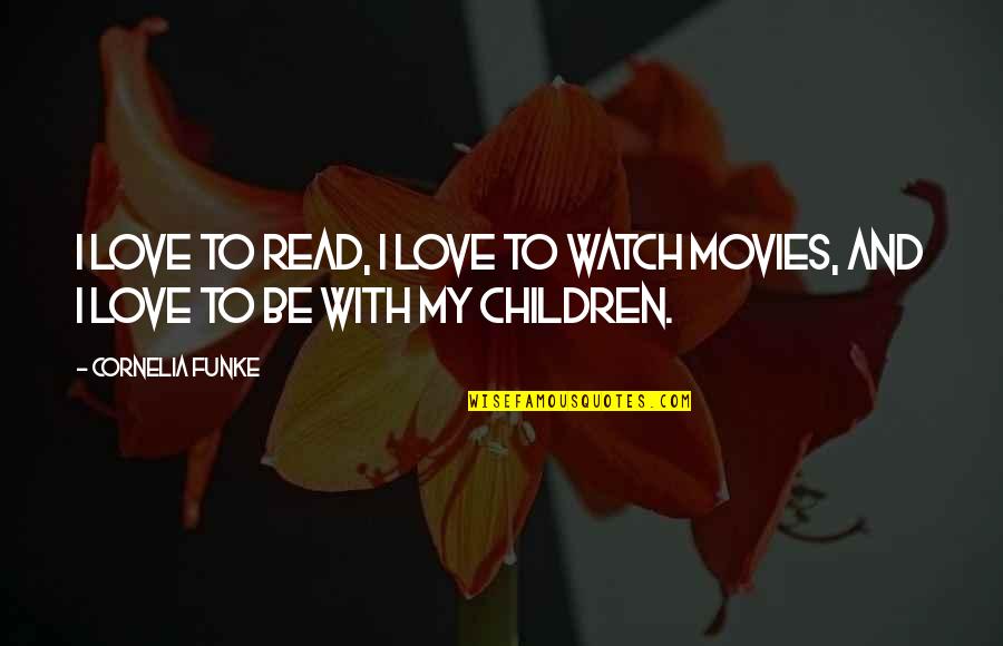 Watch And Love Quotes By Cornelia Funke: I love to read, I love to watch