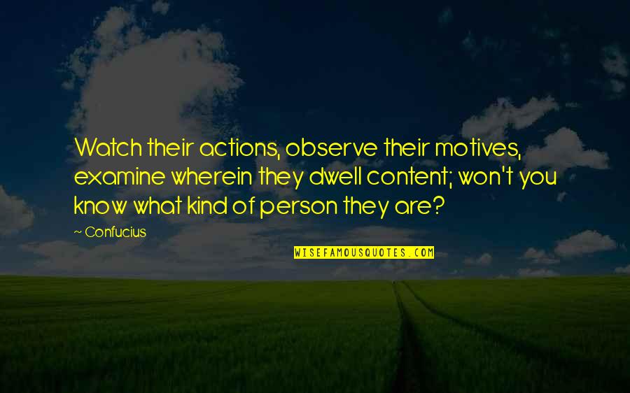 Watch And Observe Quotes By Confucius: Watch their actions, observe their motives, examine wherein