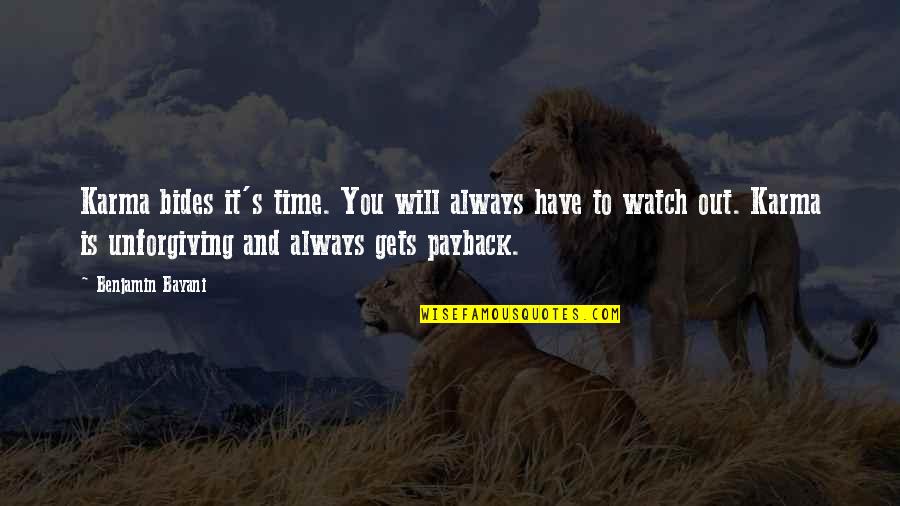 Watch And Time Quotes By Benjamin Bayani: Karma bides it's time. You will always have