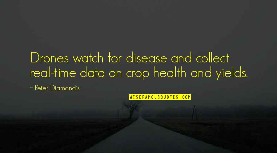 Watch And Time Quotes By Peter Diamandis: Drones watch for disease and collect real-time data