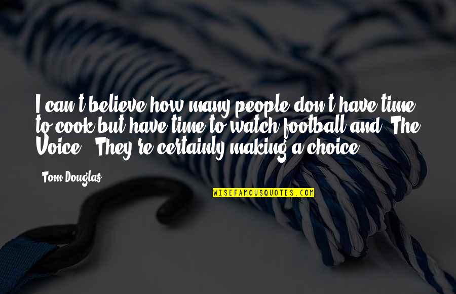 Watch And Time Quotes By Tom Douglas: I can't believe how many people don't have